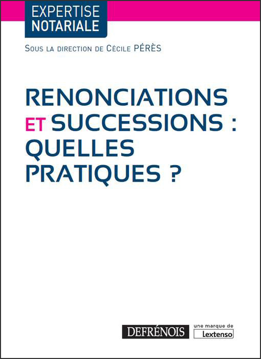 Couverture de l'ouvrage Renonciations et successions, quelles-pratiques ? Couverture de l'ouvrage Renonciations et successions, quelles-pratiques ?